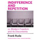 Indifference and Repetition; or, Modern Freedom and Its Discontents
