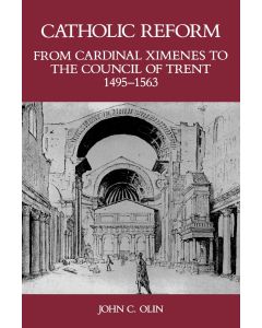 Catholic Reform From Cardinal Ximenes to the Council of Trent, 1495-1563: