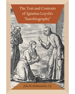The Text and Contexts of Ignatius Loyola's "Autobiography"