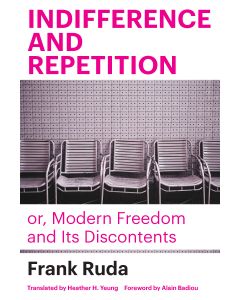 Indifference and Repetition; or, Modern Freedom and Its Discontents