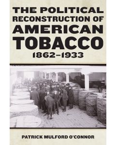 The Political Reconstruction of American Tobacco, 1862-1933
