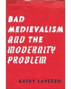 Bad Medievalism and the Modernity Problem