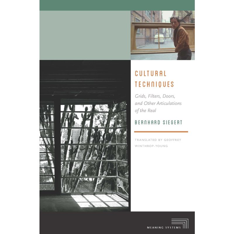 Cultural Techniques - Bernhard Siegert
