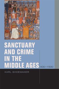 Sanctuary and Crime in the Middle Ages, 400–1500