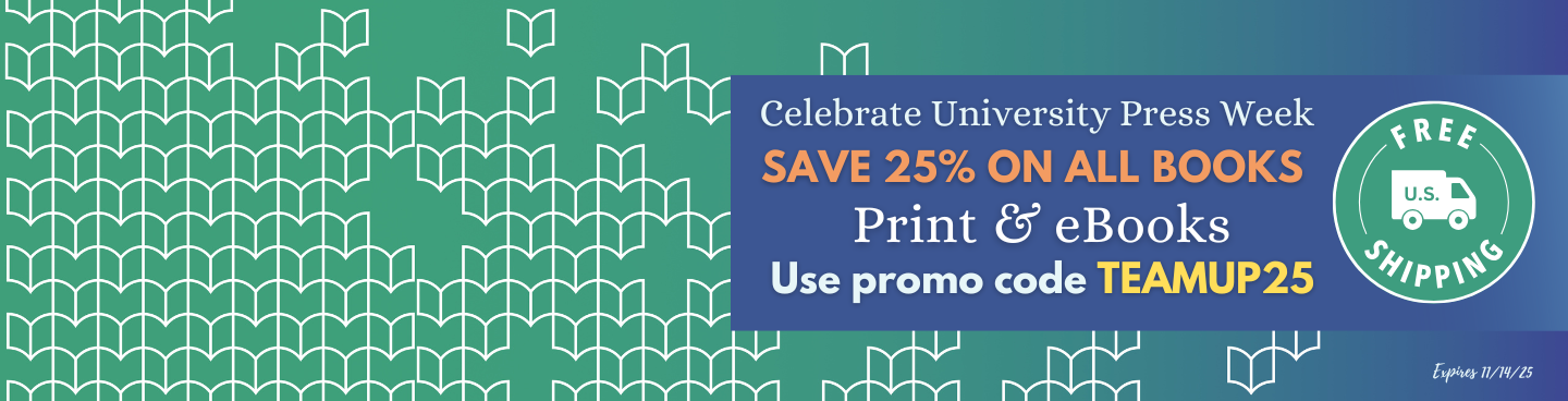 Celebrate University Press Week. Save 25% on all print and eBooks. Use coupon code TEAMUP. Expires 11/14/25.