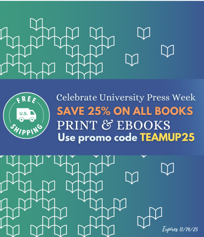 Celebrate University Press Week. Save 25% on all books. Use promo code TEAMUP25. Expires 11/14/25.