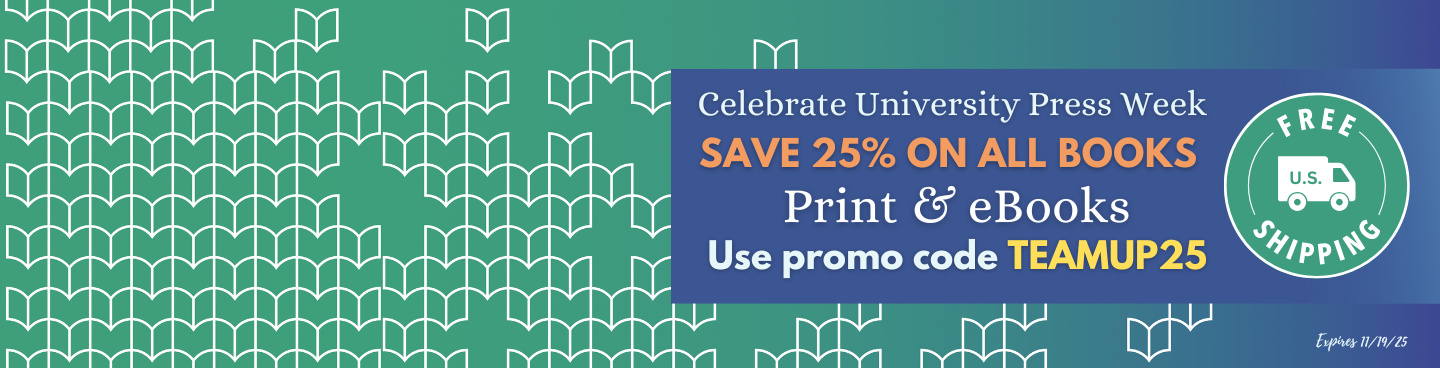 Celebrate University Press Week. Save 25% on all print and eBooks. Use coupon code TEAMUP. Expires 11/14/25.